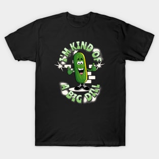 Kind Of A Big Dill T-Shirt